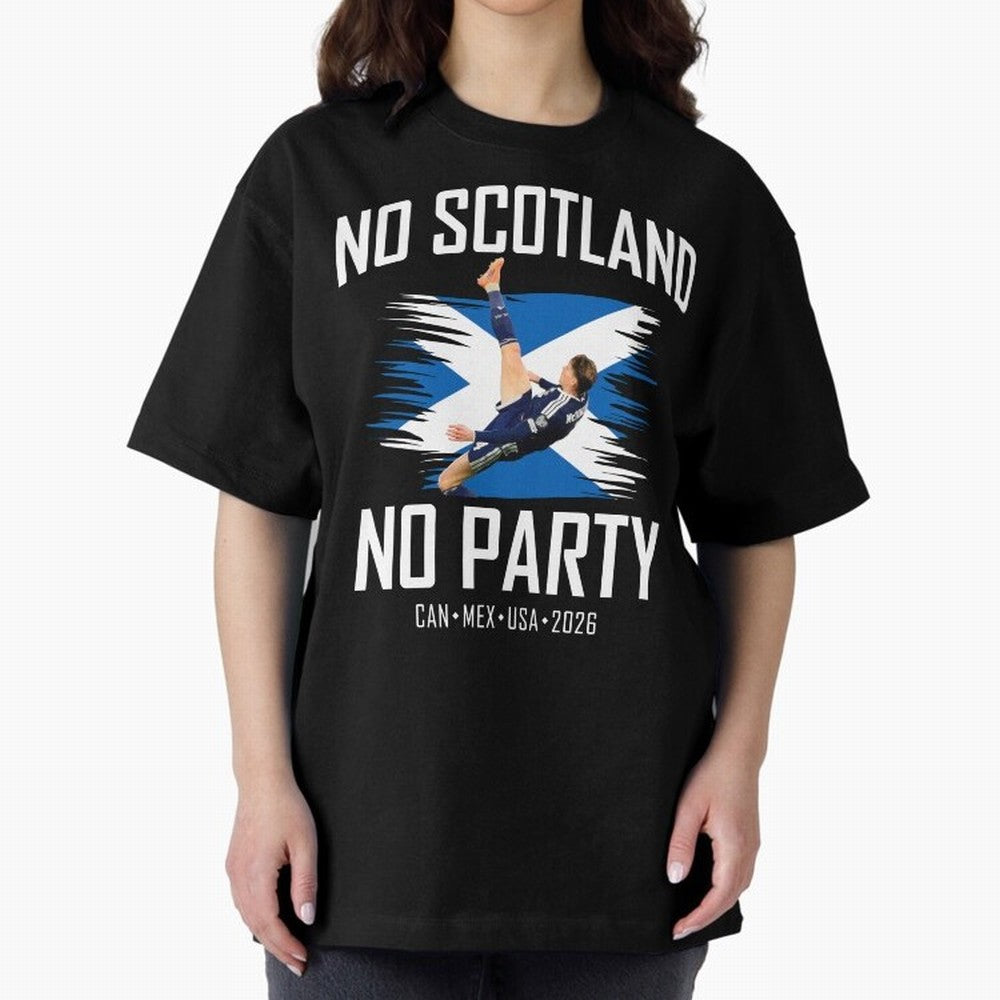 No Scotland No Party McTominay Oversized T-Shirt Represent Football Lovers during FIFA World Cup 2026 USA Canada Mexico for Fans of Neymar, Haaland and Cristiano Ronaldo and Argentina, Bringing Football History, Final Match Energy, Crowd Noise and