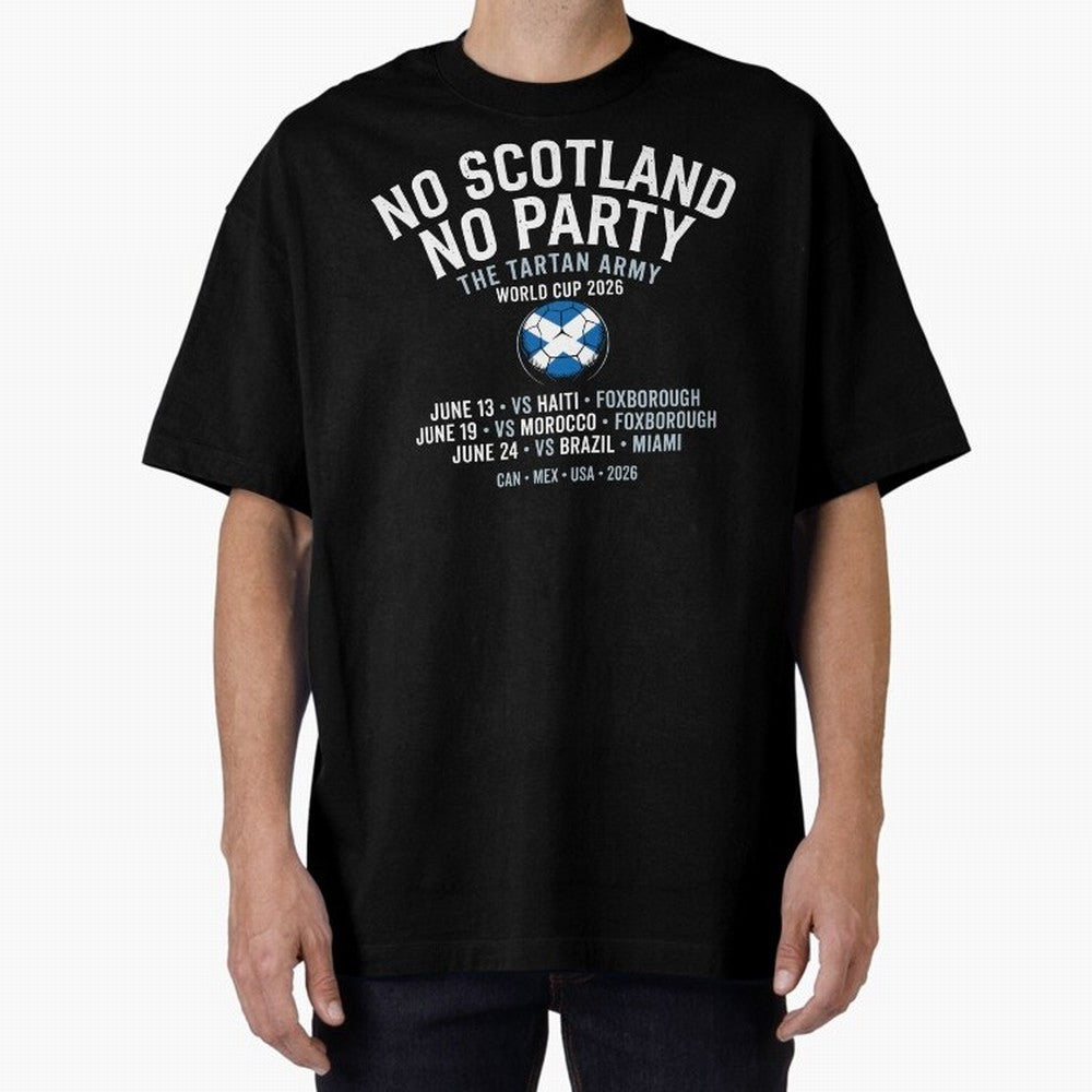 No Scotland No Party 2026 Oversized T-Shirt Refresh Global Football Passion for FIFA World Cup 2026 USA Canada Mexico, Made for Messi, CR7 and Mbappe, Brazil, Champion Mindset, Group Stage Buzz, Knockout Tension and Passionate Fan Culture; Ideal