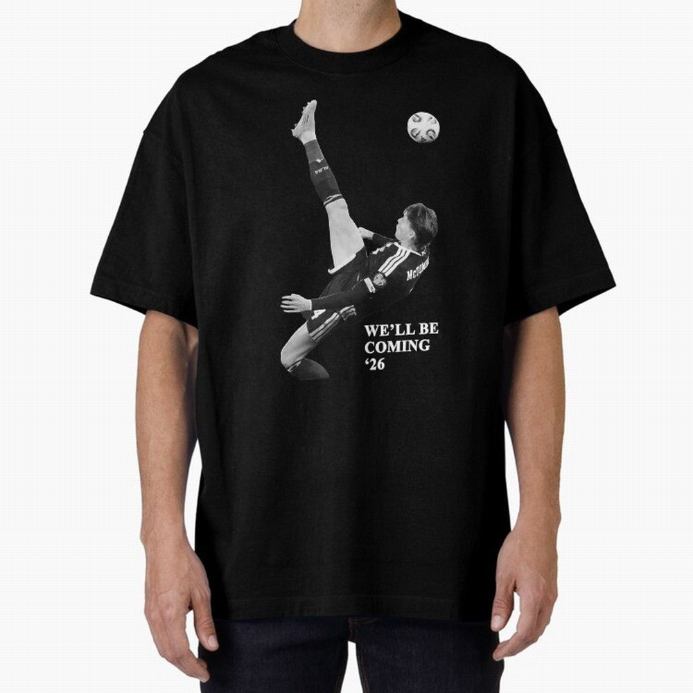 Scotland We'll Be Coming 26 WC Oversized T-Shirt Keep the Legacy of FIFA World Cup 2026 Group Stage Made for Mbappe, Argentina Energy, Worldwide Fan Energy, Dramatic Goals, Stadium Lights and Championship Celebrations; Built for Supporters Chasing