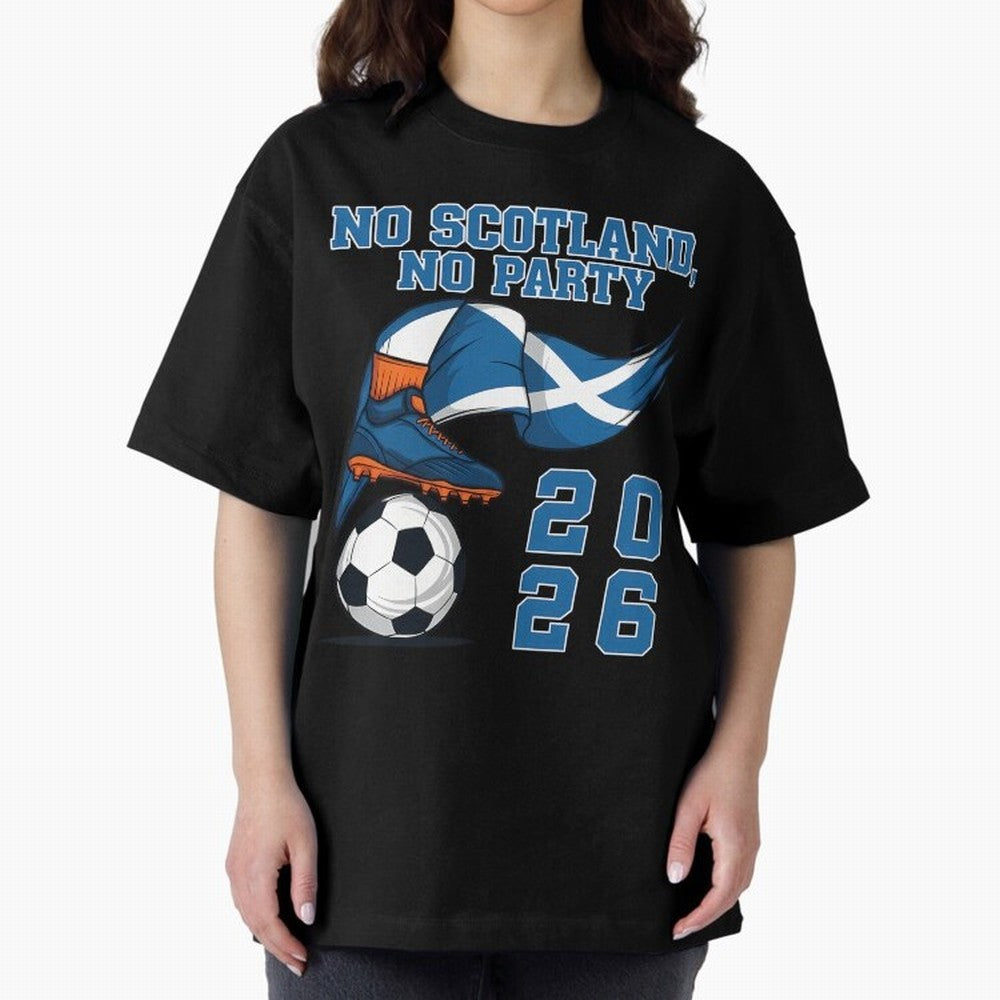 No Scotland No Party Scottish Tartan Army - World Cup 2026 Oversized T-Shirt Keep the Match Day Mood of the FIFA World Cup 2026 Journey through Mbappe Highlights, England Pride, Stadium Memories, Football Loyalty, International Chants and